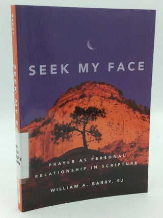 Item #208556 SEEK MY FACE: Prayer as Personal Relationship in Scripture. S. J William A. Barry