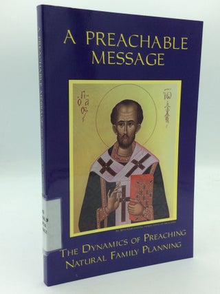 Item #208705 A PREACHABLE MESSAGE: The Dynamics of Preaching Natural Family Planning