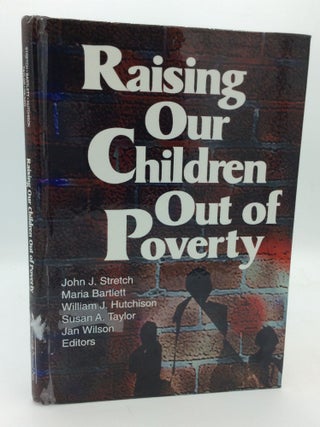 Item #208737 RAISING OUR CHILDERN OUT OF POVERTY. Maria Bartlett John J. Stretch, Susan A....
