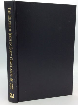 Item #208923 THE DEATH OF JESUS IN EARLY CHRISTIANITY. John T. Carroll, Joel B. Green