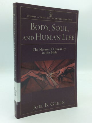 Item #208982 BODY, SOUL, AND HUMAN LIFE: The Nature of Humanity in the Bible. Joel B. Green