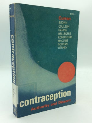 Item #209095 CONTRACEPTION: Authority and Dissent. Charles E. Curran
