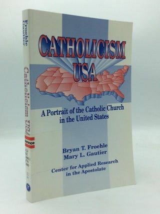 Item #209394 CATHOLICISM USA: A Portrait of the Catholic Church in the United States. Bryan T....