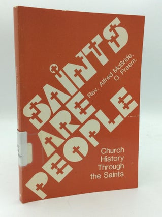 Item #209447 SAINTS ARE PEOPLE: Church History Through the Saints. O. Praem Rev. Alfred McBride