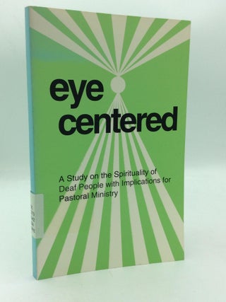 Item #209628 EYE CENTERED: A Study on the Spirituality of Deaf People with Implications for...