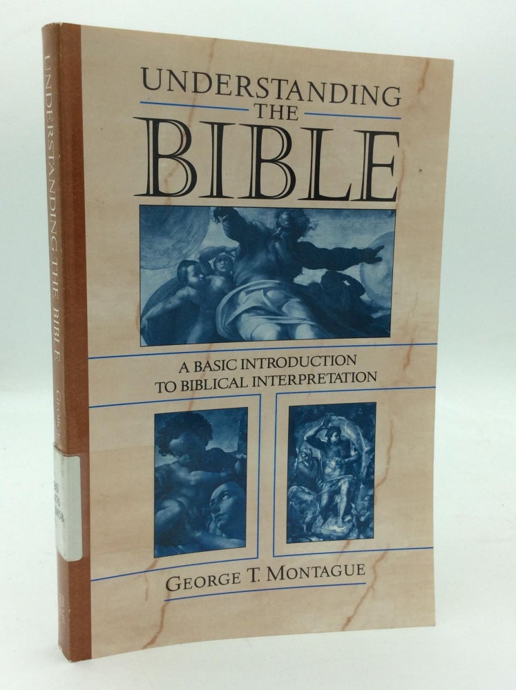 George Montague Scripture UNDERSTANDING THE BIBLE: A Basic Introduction to Biblical ...
