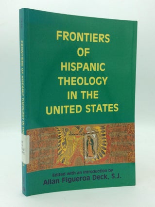 Item #209853 FRONTIERS OF HISPANIC THEOLOGY IN THE UNITED STATES. S. J Allan Figueroa Deck