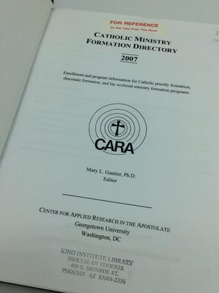 CATHOLIC MINISTRY FORMATION DIRECTORY 2007: Enrollment and Program Information for Catholic Priestly Formation, Diaconate Formation Programs and Lay Ecclesial Ministry Formation Programs