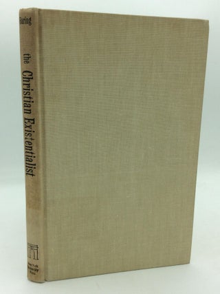 Item #210158 THE CHRISTIAN EXISTENTIALIST: The Philosophy and Theology of Self-Fulfillment in...