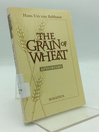 Item #210328 THE GRAIN OF WHEAT: Aphorisms. Hans Urs von Balthasar