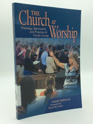 Item #210442 THE CHURCH AT WORSHIP: Theology, Spirituality, and Practice of Parish Liturgy....