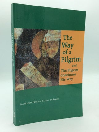 Item #210587 THE WAY OF A PILGRIM and The Pilgrim Continues His Way. An Anonymous Pilgrim