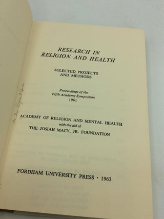 RESEARCH IN RELIGION AND HEALTH: Selected Projects and Methods - Proceedings of the Fifth Academy Symposium 1961