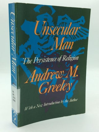 Item #210875 UNSECULAR MAN: The Persistence of Religion. Andrew M. Greeley