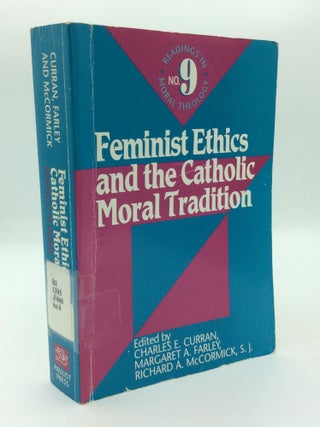 Item #211014 FEMINIST ETHICS AND THE CATHOLIC MORAL TRADITION. Margaret A. Farley Charles E....