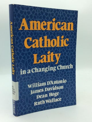 Item #211455 AMERICAN CATHOLIC LAITY IN A CHANGING CHURCH. James D. Davidson William V....