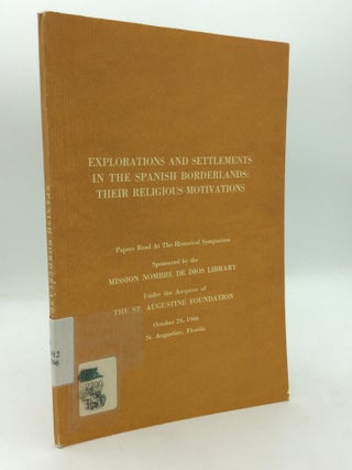 Item #211670 EXPLORATIONS AND SETTLEMENTS IN THE SPANISH BORDERLANDS: Their Religious Motivations...