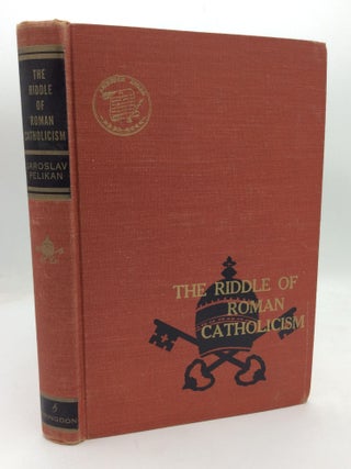 Item #212190 THE RIDDLE OF ROMAN CATHOLICISM. Jaroslav Pelikan