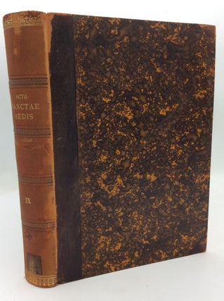 Item #212214 ACTA SANCTAE SEDIS IN COMPENDIUM OPPORTTUNE REDACTA ET ILLUSTRATA Volumen IX (1885