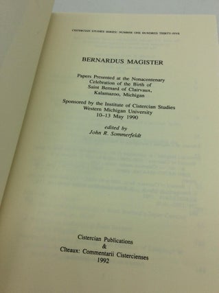 BERNARDUS MAGISTER: Papers Presented at the Nonacentenary Celebration of the Birth of Saint Bernard of Clairvaux, Kalamazoo, Michigan - Sponsored by the Institute of Cistercian Studies, Western Michigan University, 10-13 May 1990