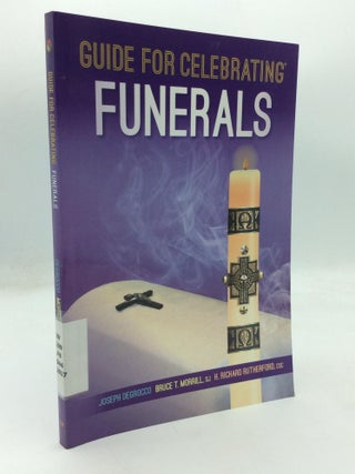 Item #212434 GUIDE FOR CELEBRATING FUNERALS. Bruce T. Morrill Joseph Degrocco, S. J., C. S C. H....