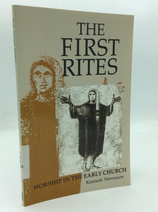 Item #212438 THE FIRST RITES: Worship in the Early Church. Kenneth W. Stevenson
