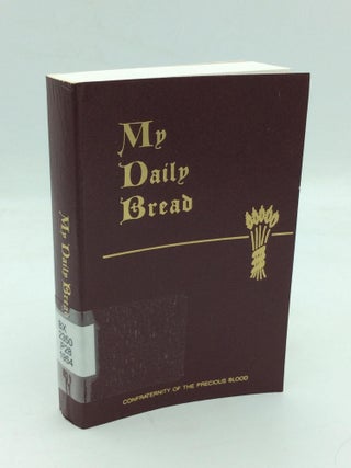 Item #212465 MY DAILY BREAD: A Summary of the Spiritual Life Simplified and Arrranged for Daily...