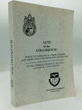 Item #212508 ACTS OF THE COLLOQUIUM: Public Ecclesiastical Juridic Persons and their Civilly...