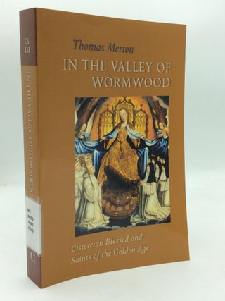 Item #212551 IN THE VALLEY OF WORMWOOD: Cistercian Blessed and Saints of the Golden Age. Thomas...