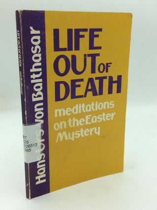 Item #212703 LIFE OUT OF DEATH: Meditations on the Easter Mystery. Hans Urs von Balthasar