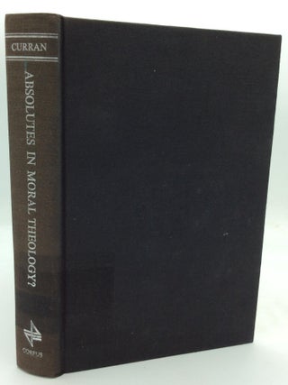 Item #212996 ABSOLUTES IN MORAL THEOLOGY? Charles E. Curran