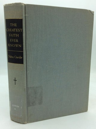 Item #213061 THE GREATEST FAITH EVER KNOWN: The Story of the Men Who First Spread the Religion of...