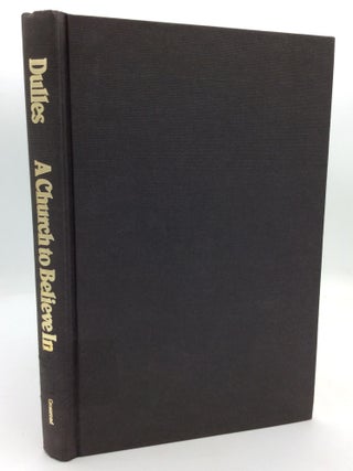 Item #213129 A CHURCH TO BELIEVE IN: Discipleship and the Dynamics of Freedom. S. J Avery Dulles