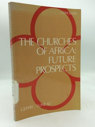 Item #213290 THE CHURCH OF AFRICA: Future Prospects. Claude Geffre, Bertrand Luneau
