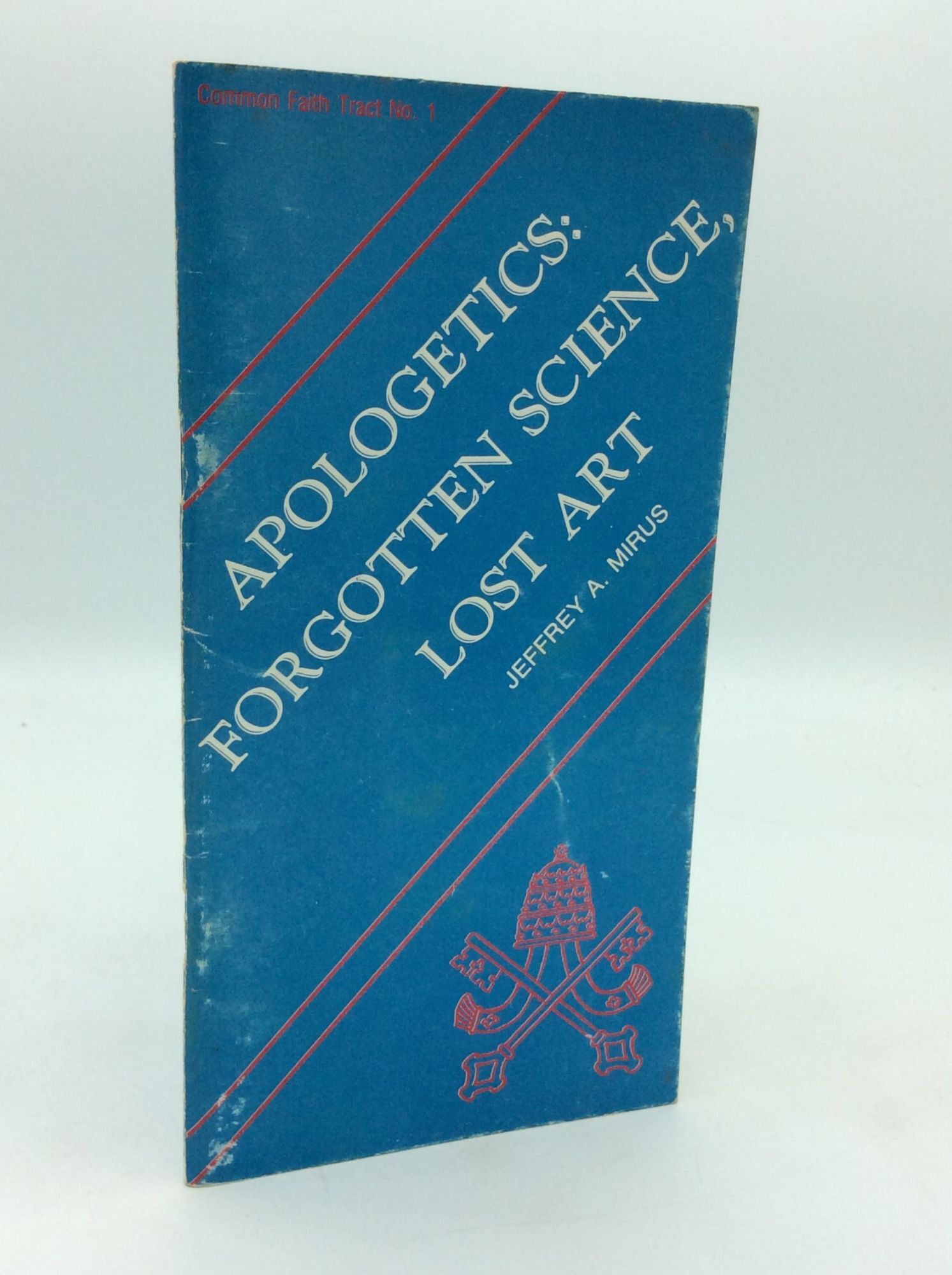 APOLOGETICS: Forgotten Science, Lost Art | ed Jeffrey A. Mirus