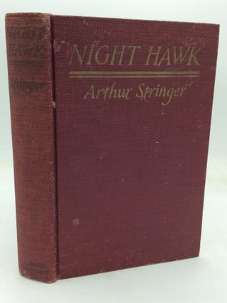 Item #213852 NIGHT HAWK: A Novel. Arthur Stringer