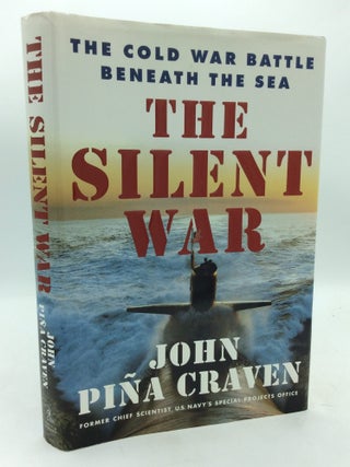 Item #214227 THE SILENT WAR: The Cold War Battle Beneath the Sea. John Pina Craven