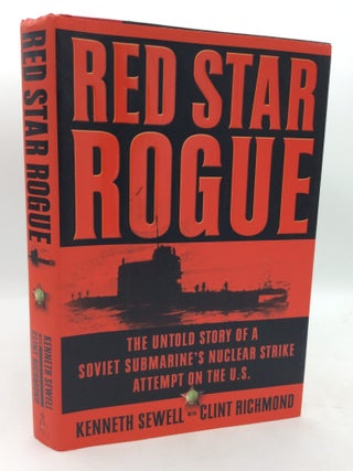 Item #214239 RED STAR ROGUE: The Untold Story of a Soviet Submarine's Nuclear Strike Attempt...