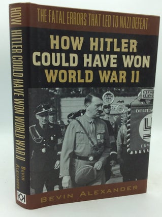 Item #214254 HOW HITLER COULD HAVE WON WORLD WAR II: The Fatal Errors That Led to Nazi Defeat....