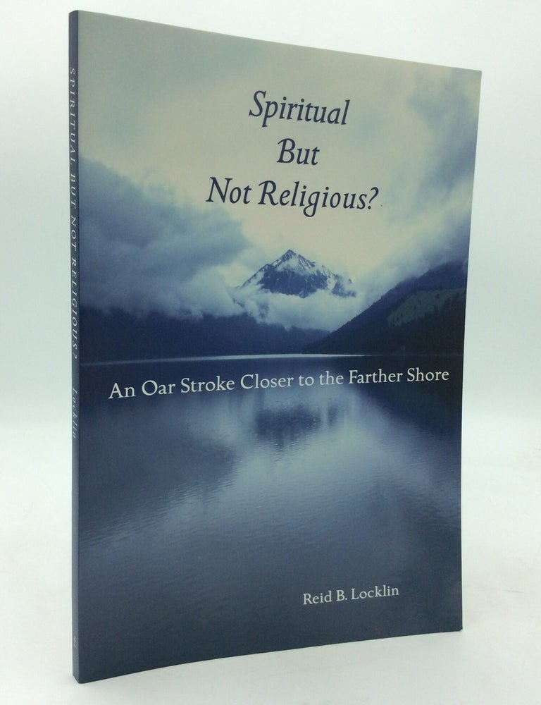 SPIRITUAL BUT NOT RELIGIOUS? An Oar Stroke Closer to the Farther Shore ...