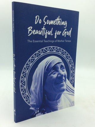 Item #214363 DO SOMETHING BEAUTIFUL FOR GOD: The Essential Teachings of Mother Teresa