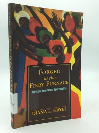 Item #214383 FORGED IN THE FIERY FURNACE: African American Spirituality. Diana L. Hayes
