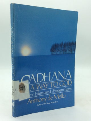 Item #214458 SADHANA: A Way to God - Christian Exercises in Eastern Form. S. J Anthony De Mello