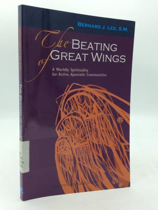 Item #214509 THE BEATING OF GREAT WINGS: A Worldly Spirituality for Active, Apostolic...