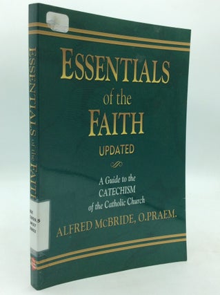 Item #214580 ESSENTIALS OF THE FAITH: A Guide to the Catechism of the Catholic Church. Alfred...