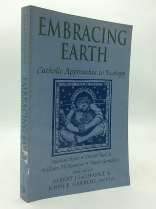 Item #214590 EMBRACING EARTH: Catholic Approaches to Ecology. Albert J. LaChance, eds John E....