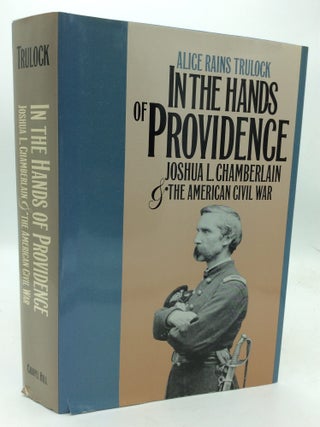 Item #214734 IN THE HANDS OF PROVIDENCE: Joshua L. Chamberlain and the American Civil War. Alice...