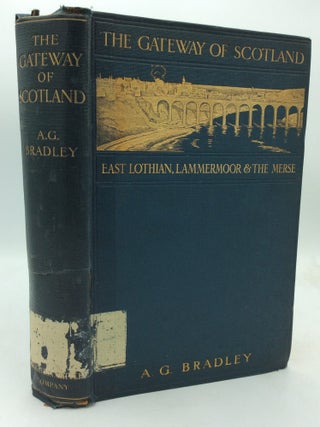 Item #214861 THE GATEWAY OF SCOTLAND Or East Lothian, Lammermoor and the Merse. A G. Bradley