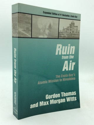 Item #214984 RUIN FROM THE AIR: The Enola Gay's Atomic Mission to Hiroshima. Gordon Thomas, Max...