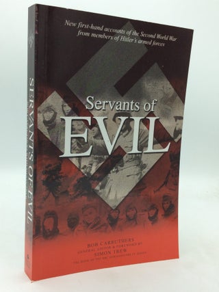 Item #214985 SERVANTS OF EVIL: New First-Hand Accounts of the Second World War from Survivors of...